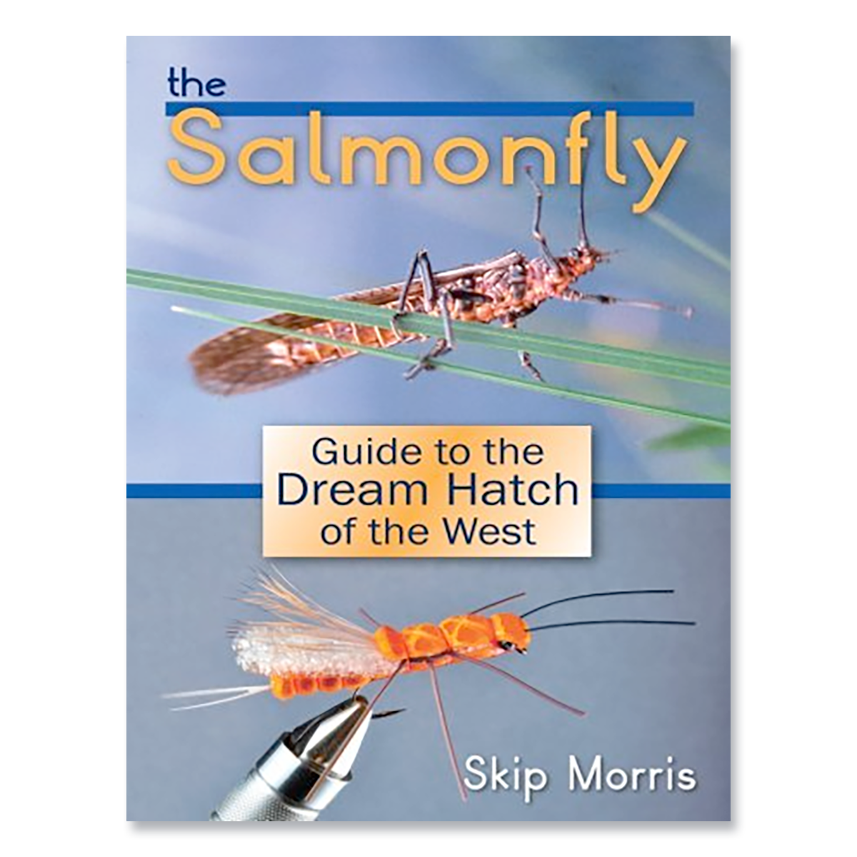 The Salmonfly: Guide to the Dream Hatch of the West